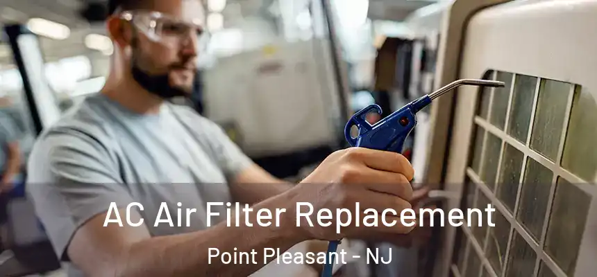 AC Air Filter Replacement Point Pleasant - NJ