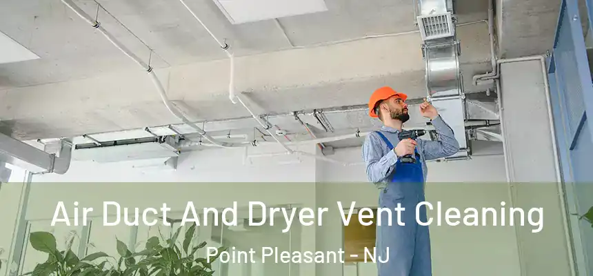  Air Duct And Dryer Vent Cleaning Point Pleasant - NJ