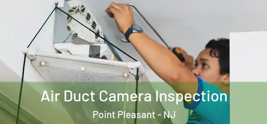 Air Duct Camera Inspection Point Pleasant - NJ