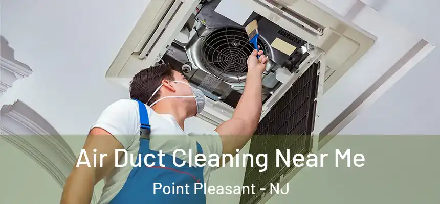 Air Duct Cleaning Near Me Point Pleasant - NJ