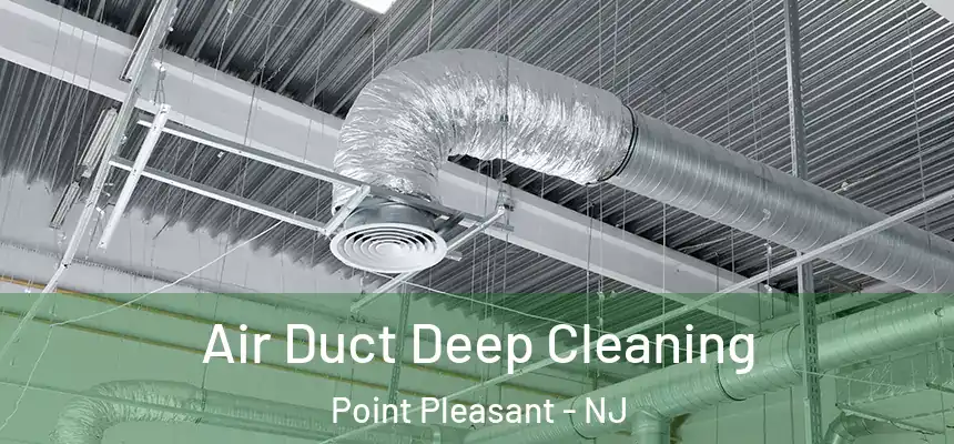 Air Duct Deep Cleaning Point Pleasant - NJ