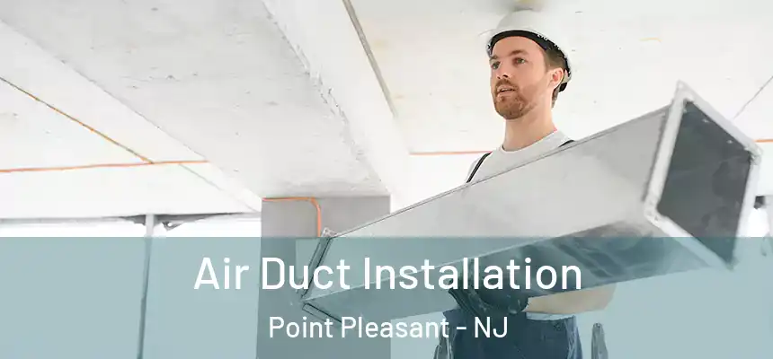  Air Duct Installation Point Pleasant - NJ