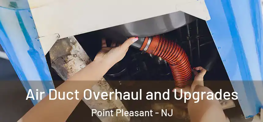  Air Duct Overhaul and Upgrades Point Pleasant - NJ