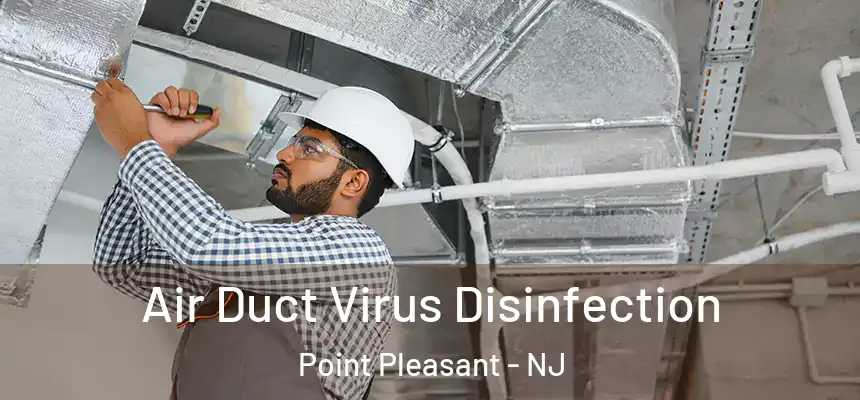  Air Duct Virus Disinfection Point Pleasant - NJ