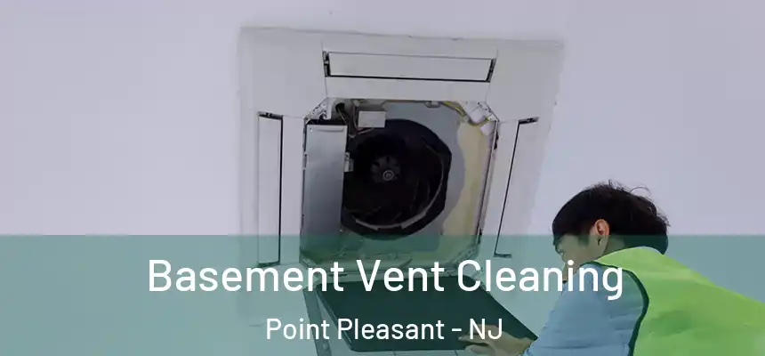 Basement Vent Cleaning Point Pleasant - NJ
