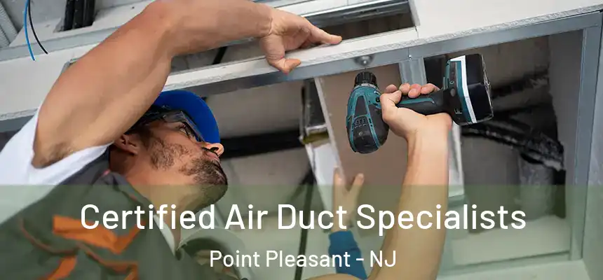 Certified Air Duct Specialists Point Pleasant - NJ