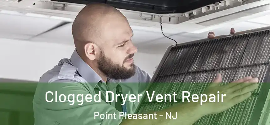 Clogged Dryer Vent Repair Point Pleasant - NJ