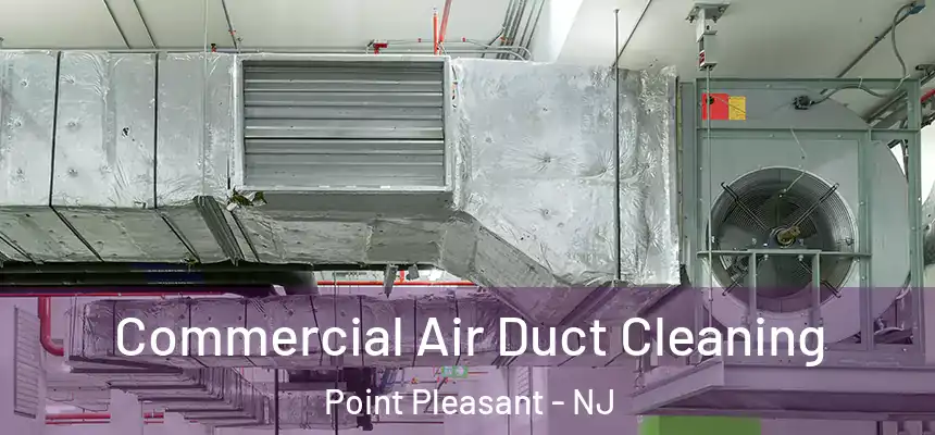  Commercial Air Duct Cleaning Point Pleasant - NJ