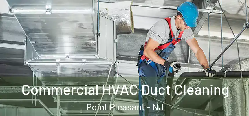  Commercial HVAC Duct Cleaning Point Pleasant - NJ