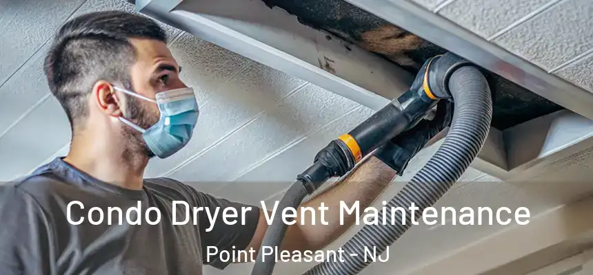  Condo Dryer Vent Maintenance Point Pleasant - NJ