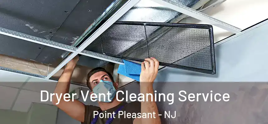 Dryer Vent Cleaning Service Point Pleasant - NJ