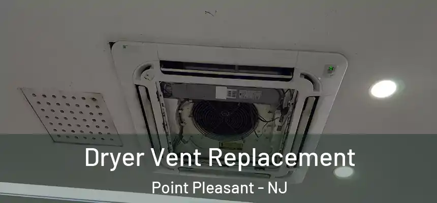 Dryer Vent Replacement Point Pleasant - NJ