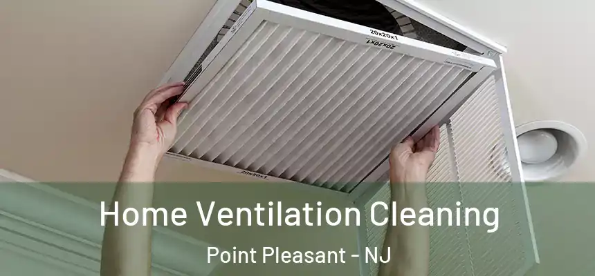  Home Ventilation Cleaning Point Pleasant - NJ