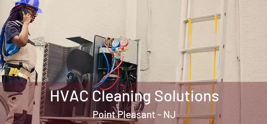  HVAC Cleaning Solutions Point Pleasant - NJ