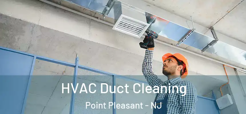 HVAC Duct Cleaning Point Pleasant - NJ