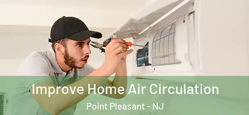 Improve Home Air Circulation Point Pleasant - NJ