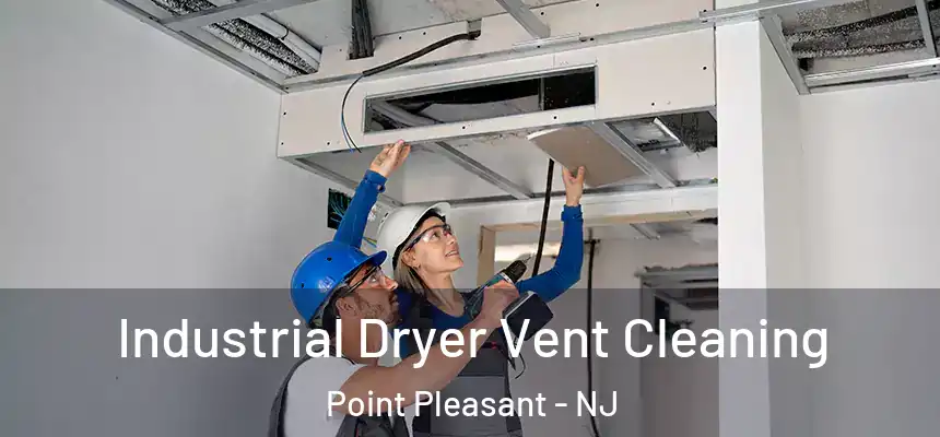 Industrial Dryer Vent Cleaning Point Pleasant - NJ