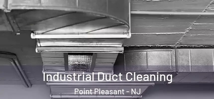  Industrial Duct Cleaning Point Pleasant - NJ