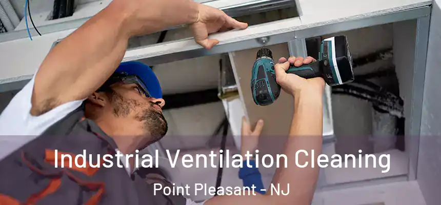 Industrial Ventilation Cleaning Point Pleasant - NJ