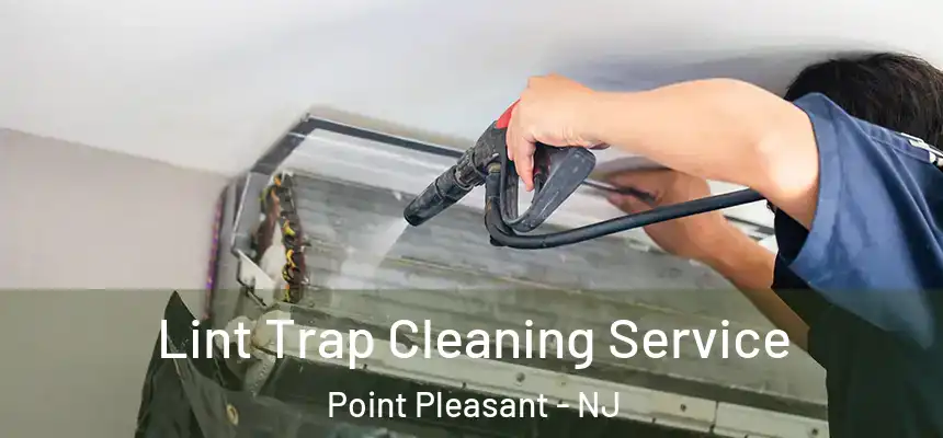 Lint Trap Cleaning Service Point Pleasant - NJ