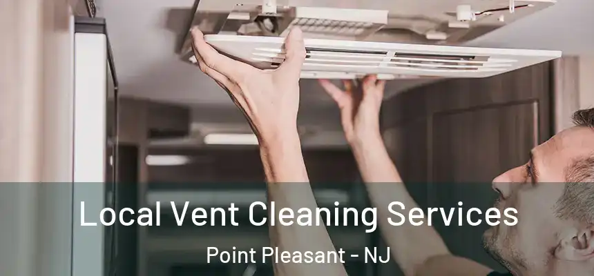  Local Vent Cleaning Services Point Pleasant - NJ