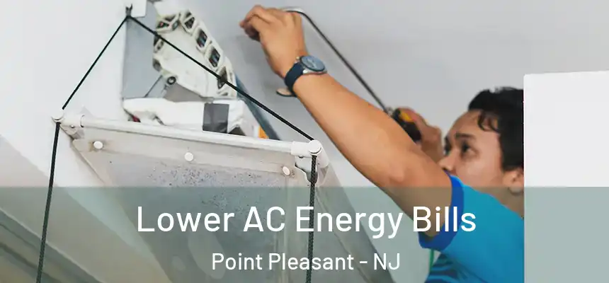 Lower AC Energy Bills Point Pleasant - NJ