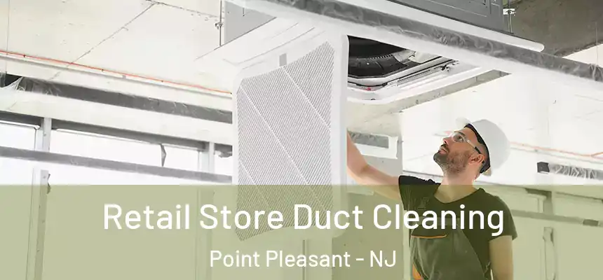 Retail Store Duct Cleaning Point Pleasant - NJ