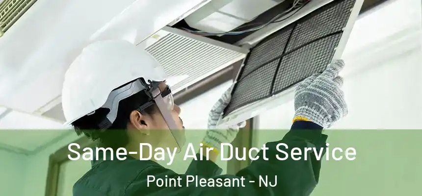 Same-Day Air Duct Service Point Pleasant - NJ